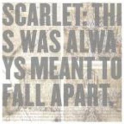 Scarlet - This Was Always Meant To Fall Apart.