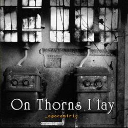On Thorns I Lay - Egocentric